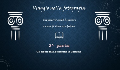 Viaggio nella Fotografia (2^ parte) - Agli albori_della Fotografia in Calabria (1850-190)  a cura di Vincenzo Gerbasi, 19.03.2022